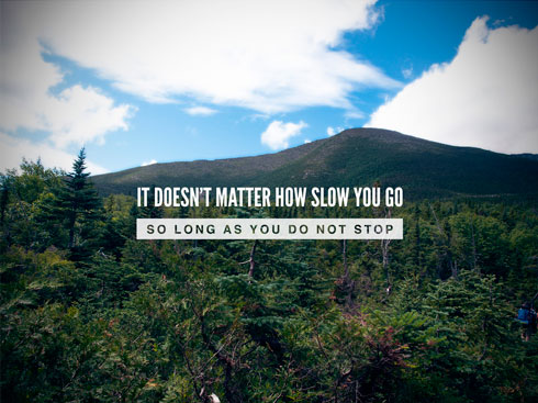 it doesn't matter how slow you go